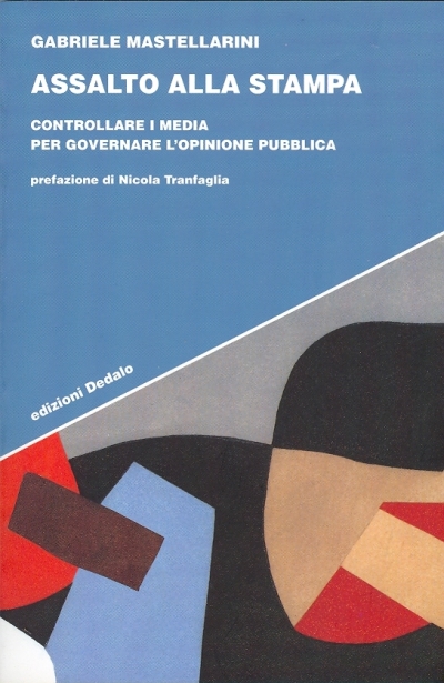 Cover  Assalto alla stampa : controllare i media per governare l'opinione pubblica