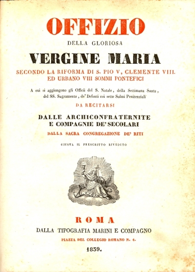 Cover  Offizio della gloriosa vergine Maria secondo la riforma di S.Pio 5., Clemente 8. ed Urbano 8. sommi pontefici ... da recitarsi dalle archiconfraternite e compagnie de' secolari dalla sacra congregazione de' riti giusta il prescritto riveduto