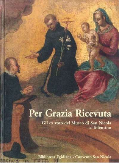 Cover  Per grazia ricevuta : gli ex voto del Museo di San Nicola a Tolentino