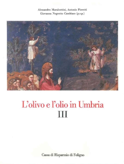 Cover  3: L'olivo e l'olio in Umbria : Alessandro Marabottini: Iconografia e iconologia dell'olivo : Antonio Pieretti: L'olivo nella cultura e nella civiltà occidentale : Giovanna Negrotto Cambiaso: L'olivo e l'olio nella religiosità della nostra gente