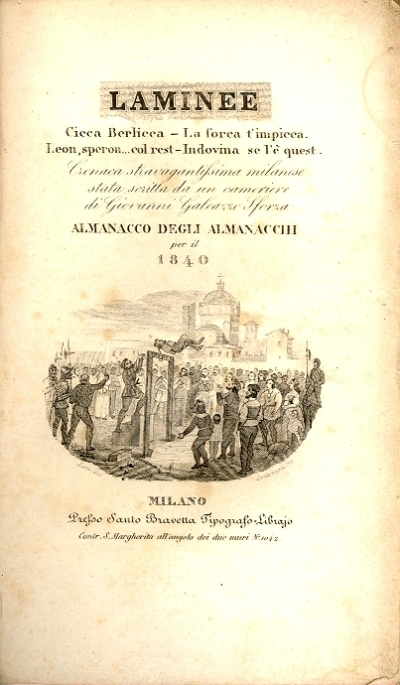 Cover  Laminee : Cicca Berlicca - La forca t'impicca. Leon, speron...col rest - Indovina se l'è quest : cronaca stravagantissima milanese stata scritta da un cameriere di Giovanni Galeazzo Sforza : Almanacco degli almanacchi per il 1840