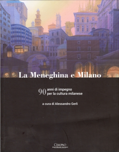 Cover  La Meneghina e Milano : 90 anni di impegno per la cultura milanese