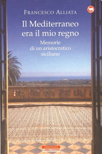 Cover  Il Mediterraneo era il mio regno : memorie di un aristocratico siciliano