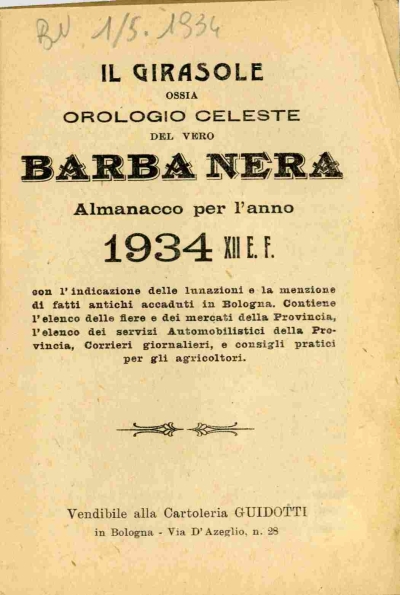 Cover  Il girasole ossia orologio celeste del vero Barba Nera : almanacco per l'anno 1934 12. E.F. con l'indicazione delle lunazioni e la menzione di fatti antichi accaduti in Bologna. Contiene l'elenco delle fiere e dei mercati della Provincia, l'elenco dei servizi automobilistici della provincia ...