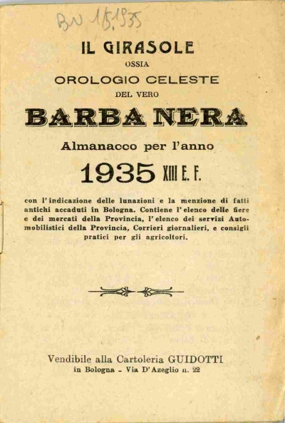 Cover  Il girasole ossia orologio celeste del vero Barba Nera : almanacco per l'anno 1935 13. E.F. con l'indicazione delle lunazioni e la menzione di fatti antichi accaduti in Bologna. Contiene l'elenco delle fiere e dei mercati della Provincia, l'elenco dei servizi automobilistici della provincia ...