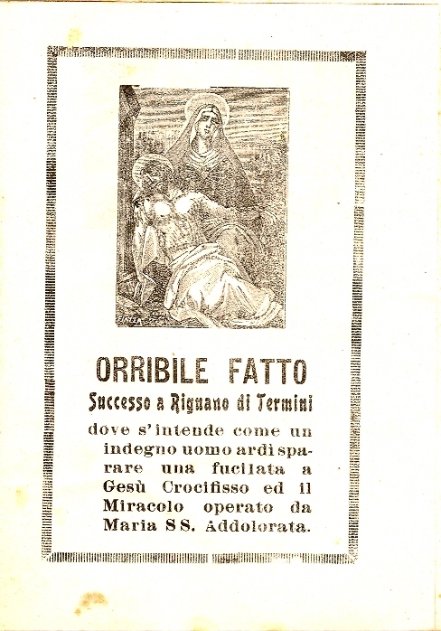 Cover  Orribile fatto successo a Rignano di Termini dove s'intende come un indegno uomo ardì sparare una fucilata a Gesù Crocifisso ed il miracolo operato da Maria SS. Addolorata