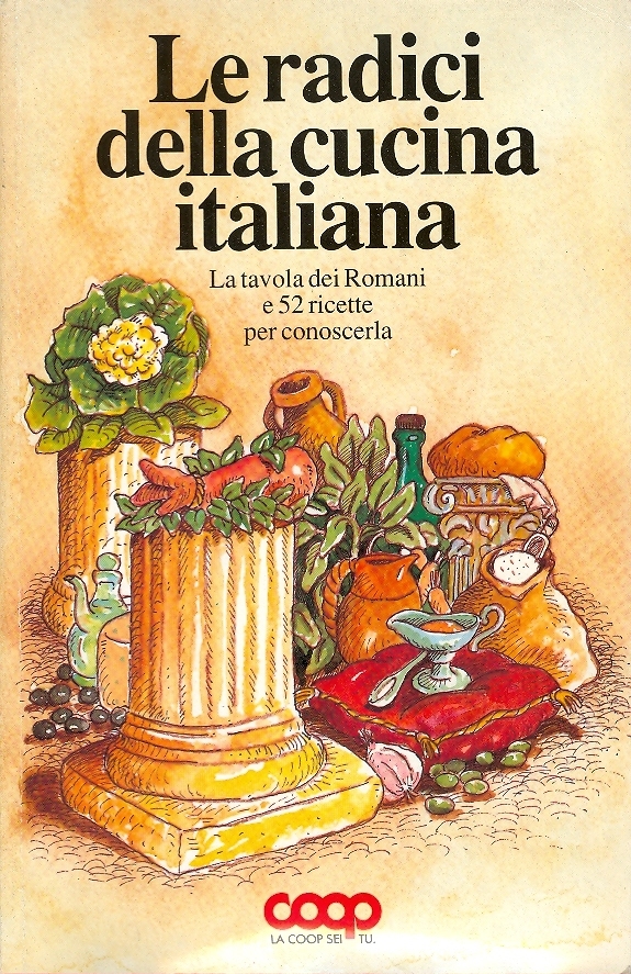 Cover  Le radici della cucina italiana : La tavola dei Romani e 52 ricette per conoscerla