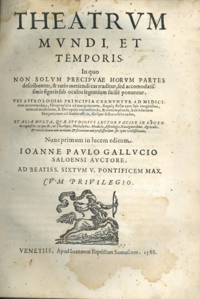 Cover  Theatrum mundi, et temporis, in quo non solum precipuae horum partes describuntur, & ratio metiendi eas traditur, sed accomodatissimis figuris sub oculos legentium facilè ponuntur. ... Ioanne Paulo Gallucio Saloensi auctore. ...