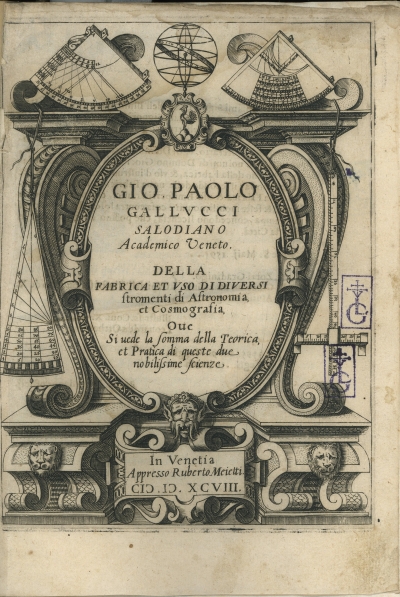 Cover  Gio. Paolo Gallucci salodiano academico veneto. Della fabrica et vso di diuersi stromenti di astronomia, et cosmografia. Oue si uede la forma della teorica et pratica di queste due nobilissime scienze