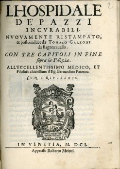 Cover  L'hospidale de' pazzi incurabili. Nuouamente ristampato, & posto in luce da Tomaso Garzoni da Bagnacauallo. Con tre capitoli in fine sopra la pazzia. ...