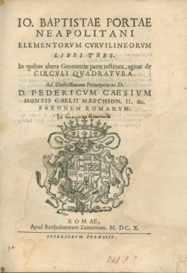 Cover  Io. Baptistae Portae Neapolitani Elementorum curuilineorum libri tres. In quibus altera geometriae parte restituta, agitur de circuli quadratura. Ad illustrissimum ... Federicum Caesium ...