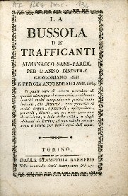 Copertina  La bussola de' trafficanti : almanacco sans-pareil per l'anno ... oltre ad essere corredato di quanto abbisogna il commercio, vi si hanno inseriti molti componimenti poetici ... una descrizione, e lode della città, e degli abitanti di Torino; ed una cabala ...