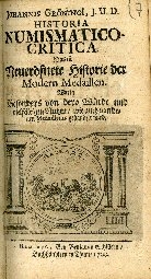 Cover  Johannis Gröningi, j.u.d. Historia Numismatico-Critica, Das ist Neueröfnete Historie der Modern Medaillen Das ist Neueröfnete Historie der Modern Medaillen Worin besonders von dero Würde und vielfältigen Nutzen, wie auch von denen Medailleurs gehandelt wird